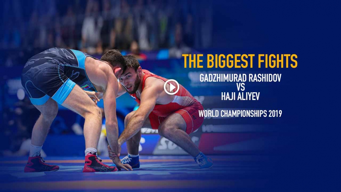 The Biggest Fights- Gadzhimurad Rashidov vs Haji Aliyev – World Championships 2019