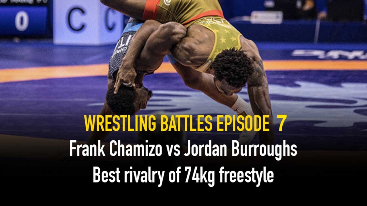 The Wrestling Battles Episode 7 – Frank Chamizo vs Jordan Burroughs: Best rivalry of 74kg freestyle