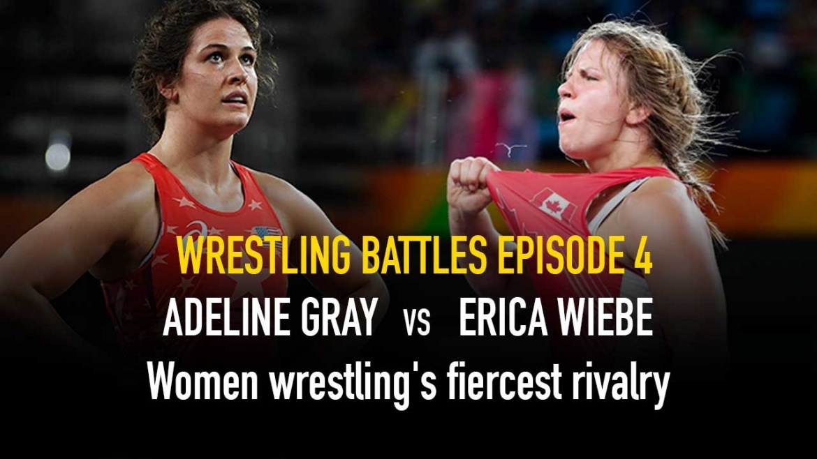 The Wrestling Battles Episode 4: Adeline Gray vs Erica Wiebe: The rivalry for dominance